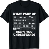 What Part Of Photography Don't You Understand - Photographer Gift Unisex T-Shirt Unisex T-Shirt S