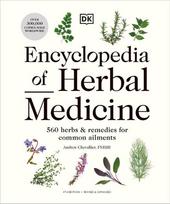 Encyclopedia of Herbal Medicine New Edition: 560 Herbs and Remedies for Common Ailments, Encyclopedia of Herbal Medicine New Edition: 560 Herbs and Remedies for Common Ailments
