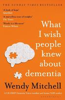 What I Wish People Knew About Dementia: The Sunday Times Bestseller, What I Wish People Knew About Dementia: The Sunday Times Bestseller