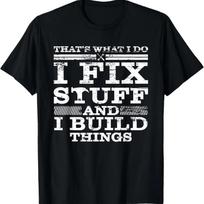 THAT'S WHAT I DO I FIX STUFF AND I BUILD THINGS WEATHERED T-Shirt S