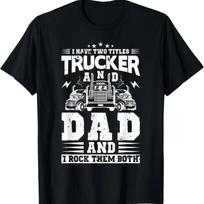 Funny Truck Driver Art Dad Trucker Men Truck Driving Lover T-Shirt S