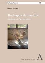 The Happy Human Life: In Dialogue with Plato and Aristotle