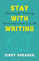 Stay With Writing: Practices for Sustaining the Writer's Work and Life
