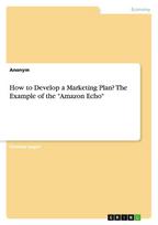 How to Develop a Marketing Plan? The Example of the  "Amazon Echo"