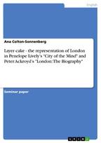Layer cake - the representation of London in Penelope Lively's "City of the Mind" and Peter Ackroyd's "London: The Biography"