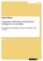 Cognisance, Motivation, and Emotional Intelligence in Leadership: Development of an Integrated Emotional Intelligence (IEI) Concept