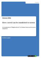 How a novel can be transferred to screen: An examination of "Brighton Rock" by Graham Greene and its movie adaptation