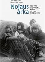 Nojaus arka. Pirmojo pasaulinio karo Lietuvos pabėgėliai - Tomas Balkelis,Andrea Griffante