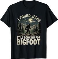 I Found Jesus Still Looking for Bigfoot Christian Sasquatch unisex T-Shirt S