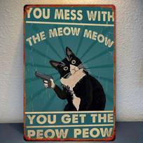 Room Decor  Humorous  Cat Tin Sign,   Iron Wall Decor,  You Mess with The Meow Meow You Get The Peow Peow  Poster, for Living 20x30cm（7.8x11.8inch）