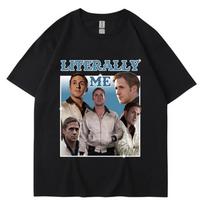 Literally Me Ryan Gosling Men Women Casual Cotton Harajuku Short Sleeve Loose T-shirt Hip Hop XXXXL