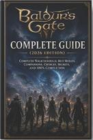 Baldur's Gate 3 Complete Guide (2026 Edition): Complete Walkthrough, Best Builds, Companions, Choices, Secrets, and 100% Completion