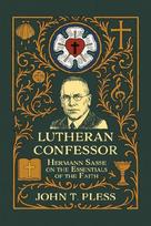 Lutheran Confessor: Hermann Sasse on the Essentials of the Faith