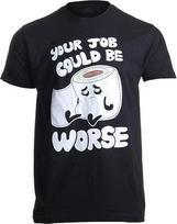 Your Job Could Be Worse Funny Toilet Humor Joke T-Shirt S