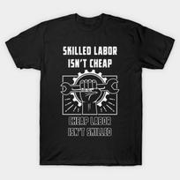 Skilled Labor Isnt Cheap T-Shirt S įvairiaspalvis