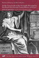 At the Crossroads of the Scientific Revolution - Two French Seventeenth-Century Women of Science: Two French Seventeenth-Century Women of Science