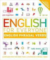 English for Everyone: English Phrasal Verbs: Learn and Practise More Than 1,000 English Phrasal Verbs, English for Everyone: English Phrasal Verbs: Learn and Practise More Than 1,000 English Phrasal Verbs
