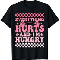 everything hurts and im hungry funny workout Gym Fitness T-Shirt S įvairiaspalvis