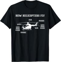 How Helicopters Fly Funny Helicopter Pilot Tee Gift Unisex T-Shirt S įvairiaspalvis