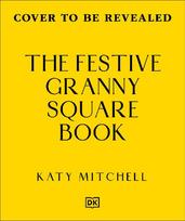 The Festive Granny Square Book: 50 Seasonal Designs to Crochet