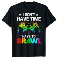 I Don'T Have Time I Have To Brawl Showdown Stars Funny Gamer T-Shirt Cotton Tee Fashion Short Sleeves Sport Leisure Soft Top S