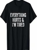 Everything Hurts And I'm Tired Gym Weightlifter Bodybuilder T-Shirt S įvairiaspalvis