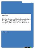 The Development of the Self-Image in Black Autobiographical Writing (Frederick Douglass, W.E.B. Du Bois and Malcolm X)