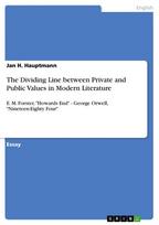 The Dividing Line between Private and Public Values in Modern Literature: E. M. Forster, "Howards End" - George Orwell, "Nineteen-Eighty Four"