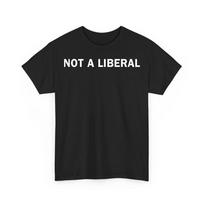 Not A Liberal TShirt Funny Conservative Republican Political Humor Text Tee Unisex T-Shirt S įvairiaspalvis