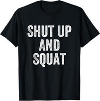 Shut Up And Squat Gym Weightlifter Bodybuilder T-Shirt S įvairiaspalvis