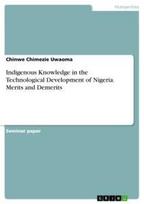 Indigenous Knowledge in the Technological Development of Nigeria. Merits and Demerits