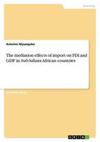 The mediation effects of import on FDI and GDP in Sub-Sahara African countries