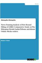 News Framing Analysis of First Round Filling of GERD. Comparative Study on The Ethiopian Herald, Sudan Tribune and Ahram Online Media outlets.