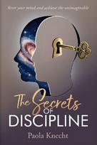 The Secrets of Discipline: Reset your mind and achieve the unimaginable