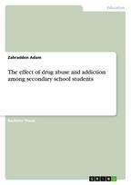 The effect of drug abuse and addiction among secondary school students