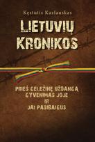 Lietuvių kronikos. Prieš geležinę uždangą, gyvenimas joje ir jai pasibaigus - Kęstutis Kazlauskas