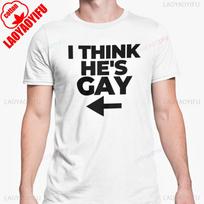 I Think Hes Gay Arrow T Shirt Funny Novelty Joke Gift Tee Birthday Christmas Interesting Gifts Clothing Men Daily Life Cotton T S
