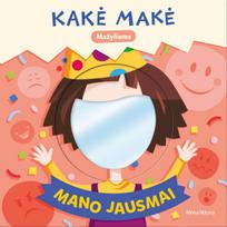 Kakė Makė. Mažyliams. Mano jausmai (knyga su defektais) - Skaistė Dirgėlienė