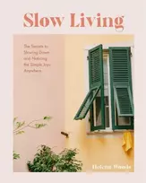 KNYGA Helena Woods Slow Living, The Secrets to Slowing Down and Noticing the Simple Joys Anywhere (Decorating Book for Homebodies, Happiness Book)