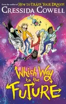 KNYGA Cressida Cowell Which Way To The Future, The out-of-this-world new series from the author of HOW TO TRAIN YOUR DRAGON