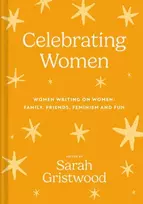 KNYGA Sarah Gristwood Celebrating Women, Women Writing on Women: Family, Friends, Feminism and Fun