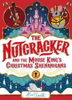 KNYGA Alex T Smith Nutcracker, And the Mouse King's Christmas Shenanigans
