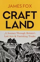 KNYGA James Fox Craftland, A Journey Through Britain’s Lost Arts and Vanishing Trades