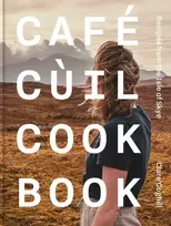 KNYGA Clare Coghill Cafe Cuil Cookbook, Recipes from the Isle of Skye
