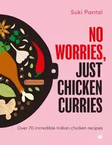 KNYGA Suki Pantal No Worries, Just Chicken Curries, Over 70 incredible Indian chicken recipes