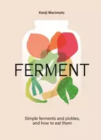 KNYGA Kenji Morimoto FERMENT, A Cookbook. Simple ferments and pickles, and how to eat them