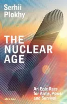 KNYGA Serhii Plokhy Nuclear Age, An Epic Race for Arms, Power and Survival