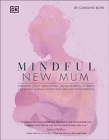 KNYGA Dk Publishing Mindful New Mum, A Mind-Body Approach to the Highs and Lows of Motherhood