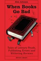KNYGA Alex Johnson When Books Go Bad, The Book of Literary Scandals