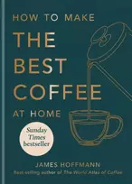 KNYGA James Hoffmann How to make the best coffee at home, Sunday Times bestseller from world-class barista